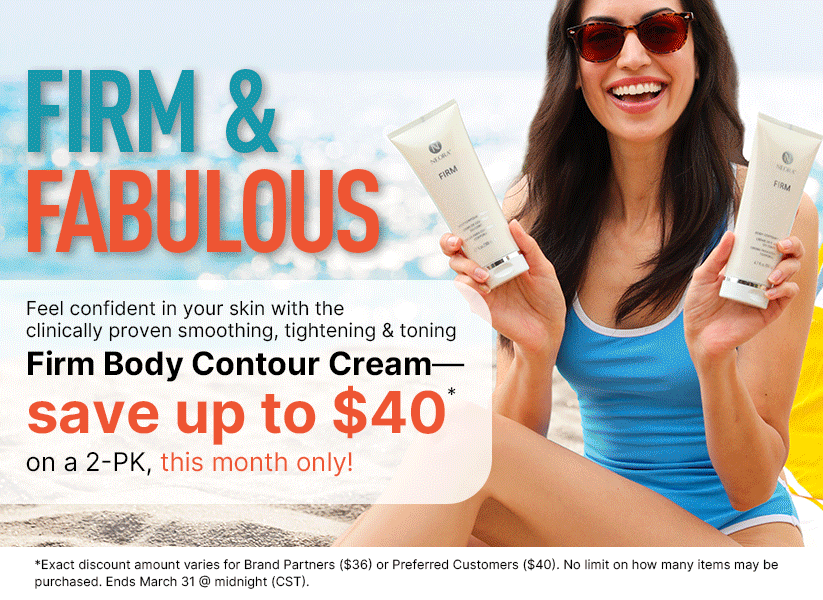 Firm & Fabulous. Firm Body Contour Cream—save up to $40 on a 2-PK this month only!